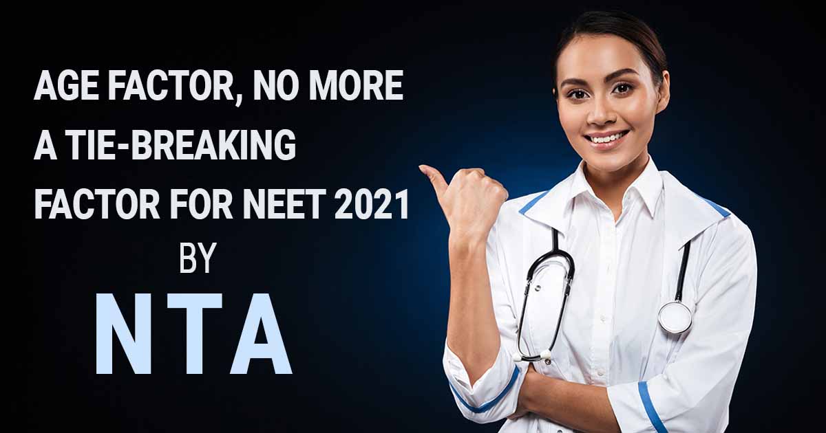 NEET 2021 : Age factor, No more a tie-breaking factor by NTA NEET 2021 : Age factor, No more a tie-breaking factor by NTA