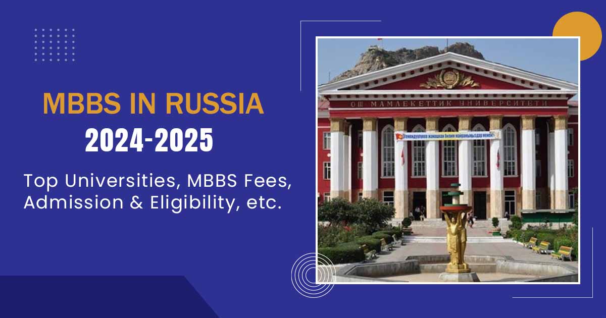 MBBS in Russia 2024-25: The Ultimate Guidance, Top Universities, Fees, etc.